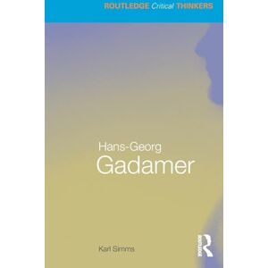 Simms, Karl Hans-Georg Gadamer (Routledge Critical Thinkers) Simms, Karl Hans-Georg Gadamer (Routledge Critical Thinkers)