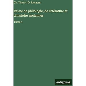 Thurot, Ch Revue de philologie, de littérature et d'histoire anciennes: Tome 5 Thurot, Ch Revue de philologie, de littérature et d'histoire anciennes: Tome 5