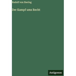 Ihering, Rudolf Von Der Kampf ums Recht Ihering, Rudolf Von Der Kampf ums Recht