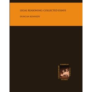 Kennedy, Duncan Legal Reasoning: Collected Essays Kennedy, Duncan Legal Reasoning: Collected Essays