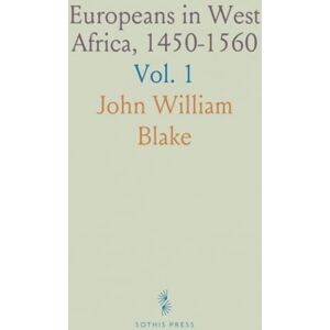 John William, Blake Europeans in West Africa, 1450-1560: Portuguese Ventures, Castilian Empire Attempts, and Early English Voyages John William, Blake Europeans in West Africa, 1450-1560: Portuguese Ventures, Castilian Empire Attempts, and Early English Voyages