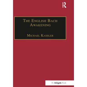 The English Bach Awakening: Knowledge of J.S. Bach and his Music in England, 1750–1830 (Music in Nineteenth-Century Britain) The English Bach Awakening: Knowledge of J.S. Bach and his Music in England, 1750–1830 (Music in Nineteenth-Century Britain)