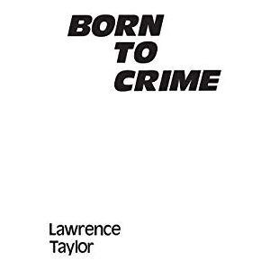 Taylor Born to Crime: The Genetic Causes of Criminal Behavior: 02 (Contributions in Criminology and Penology) Taylor Born to Crime: The Genetic Causes of Criminal Behavior: 02 (Contributions in Criminology and Penology)