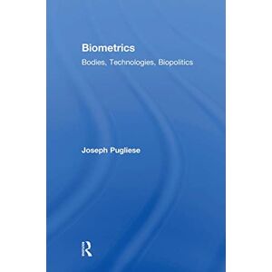 Pugliese, Joseph Biometrics: Bodies, Technologies, Biopolitics (Routledge Studies in Science, Technology and Society) Pugliese, Joseph Biometrics: Bodies, Technologies, Biopolitics (Routledge Studies in Science, Technology and Society)