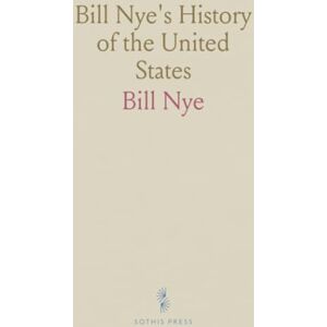 Bill, Nye Bill Nye's History of the United States Bill, Nye Bill Nye's History of the United States