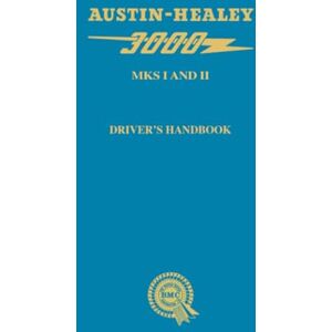 Austin Motor Company Ltd. Austin-Healey 3000 Mks I and II Driver's Handbook: AKD3915A Austin Motor Company Ltd. Austin-Healey 3000 Mks I and II Driver's Handbook: AKD3915A