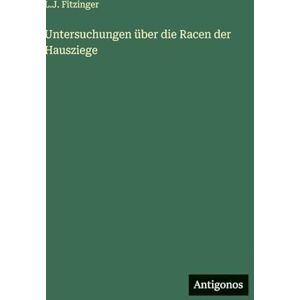 Fitzinger, L J Untersuchungen über die Racen der Hausziege Fitzinger, L J Untersuchungen über die Racen der Hausziege