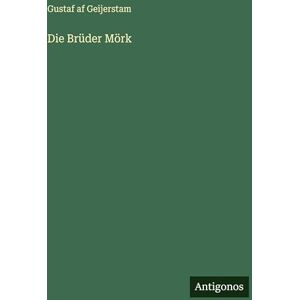 Geijerstam, Gustaf Af Die Brüder Mörk Geijerstam, Gustaf Af Die Brüder Mörk