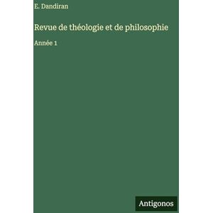 Dandiran, E Revue de théologie et de philosophie: Année 1 Dandiran, E Revue de théologie et de philosophie: Année 1
