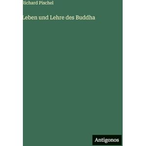 Pischel, Richard Leben und Lehre des Buddha Pischel, Richard Leben und Lehre des Buddha