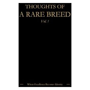 Pruna, John THOUGHTS OF A RARE BREED: Where Excellence Becomes Identity Pruna, John THOUGHTS OF A RARE BREED: Where Excellence Becomes Identity