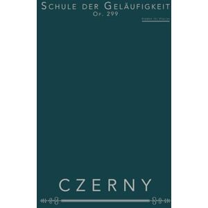 Czerny, Carl Schule der Geläufigkeit, Op. 299: Etüden für Klavier Czerny, Carl Schule der Geläufigkeit, Op. 299: Etüden für Klavier