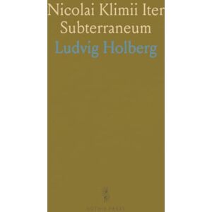 Ludvig, Holberg Nicolai Klimii Iter Subterraneum: Novam Telluris Theoriam Ac Historiam Quintæ Monarchiæ Adhuc Nobis Incognitæ Exhibens e Bibliotheca B. Abelini Ludvig, Holberg Nicolai Klimii Iter Subterraneum: Novam Telluris Theoriam Ac Historiam Quintæ Monarchiæ Adhuc Nobis Incognitæ Exhibens e Bibliotheca B. Abelini