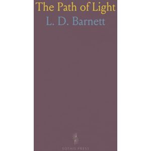 L. D., Barnett The Path of Light: Rendered for the First Time Into English Fromt He Bodhicharyavatara of Santi-Deva, a Manual of Maha-Yana Buddhism L. D., Barnett The Path of Light: Rendered for the First Time Into English Fromt He Bodhicharyavatara of Santi-Deva, a Manual of Maha-Yana Buddhism