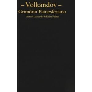 Silveira Paines, Leonardo Volkandov: Textos do Grimório Painesferiano. (Grimórios e textos perdidos Painesferianos.) Silveira Paines, Leonardo Volkandov: Textos do Grimório Painesferiano. (Grimórios e textos perdidos Painesferianos.)