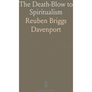 Reuben Briggs, Davenport The Death-Blow to Spiritualism: The True Story of the Fox Sisters by Margaret Fox Kane and Catherine Fox Jencken Reuben Briggs, Davenport The Death-Blow to Spiritualism: The True Story of the Fox Sisters by Margaret Fox Kane and Catherine Fox Jencken