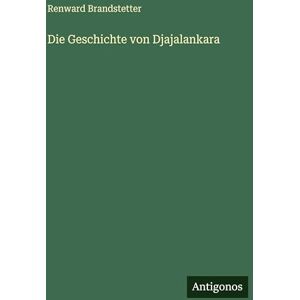 Brandstetter, Renward Die Geschichte von Djajalankara Brandstetter, Renward Die Geschichte von Djajalankara