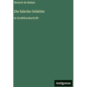 Balzac, Honoré de Die falsche Geliebte: in Großdruckschrift Balzac, Honoré de Die falsche Geliebte: in Großdruckschrift