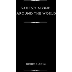 Slocum, Joshua Sailing Alone Around the World (Illustrated) Slocum, Joshua Sailing Alone Around the World (Illustrated)