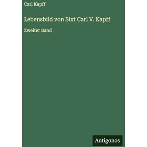 Kapff, Carl Lebensbild von Sixt Carl V. Kapff: Zweiter Band Kapff, Carl Lebensbild von Sixt Carl V. Kapff: Zweiter Band