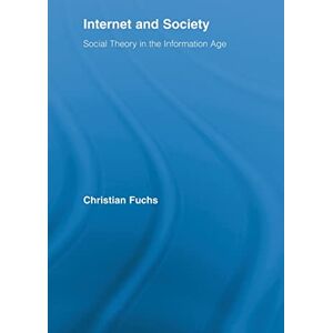 Fuchs, Christian Internet and Society: Social Theory in the Information Age (Routledge Research in Information Technology and Society) Fuchs, Christian Internet and Society: Social Theory in the Information Age (Routledge Research in Information Technology and Society)