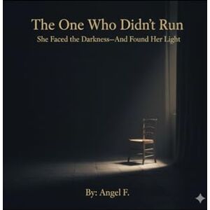 F, Angel The One Who Didn't Run: She Faced the Darkness—And Found Her Light (The One (Limited Editions) F, Angel The One Who Didn't Run: She Faced the Darkness—And Found Her Light (The One (Limited Editions)