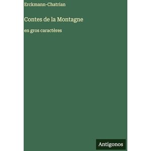 Erckmann-Chatrian Contes de la Montagne: en gros caractères Erckmann-Chatrian Contes de la Montagne: en gros caractères