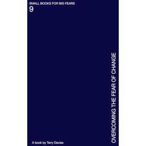 Davies, Terry Overcoming the Fear of Change: Letting Go Without Falling Apart (SMALL BOOKS FOR BIG FEARS) Davies, Terry Overcoming the Fear of Change: Letting Go Without Falling Apart (SMALL BOOKS FOR BIG FEARS)