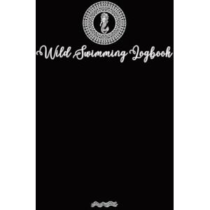 Tyson, Allison Wild Swimmer Logbook For Swimming Adventures (Swimming Logs) Tyson, Allison Wild Swimmer Logbook For Swimming Adventures (Swimming Logs)