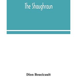 Boucicault, Dion The Shaughraun Boucicault, Dion The Shaughraun