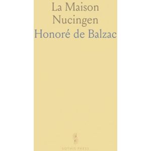 Honoré de, Balzac La Maison Nucingen: Les Secrets de la Princesse de Cadignan; Sarrazine; Facino Cane; Un Homme d'Affaires; Les Comédiens Sans le Savoir Honoré de, Balzac La Maison Nucingen: Les Secrets de la Princesse de Cadignan; Sarrazine; Facino Cane; Un Homme d'Affaires; Les Comédiens Sans le Savoir