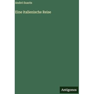 Suarès, André Eine italienische Reise Suarès, André Eine italienische Reise
