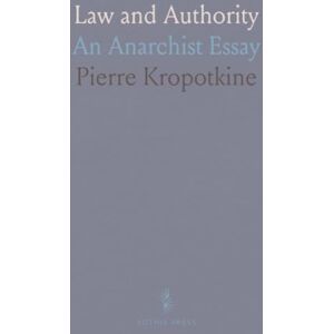 Pierre, Kropotkine Law and Authority: An Anarchist Essay Pierre, Kropotkine Law and Authority: An Anarchist Essay