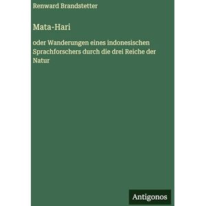 Brandstetter, Renward Mata-Hari: oder Wanderungen eines indonesischen Sprachforschers durch die drei Reiche der Natur Brandstetter, Renward Mata-Hari: oder Wanderungen eines indonesischen Sprachforschers durch die drei Reiche der Natur