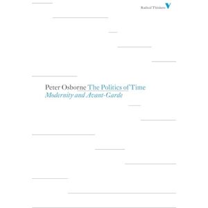 Osborne The Politics of Time: Modernity and Avant-Garde: Set 5 (Radical Thinkers Set 05) Osborne The Politics of Time: Modernity and Avant-Garde: Set 5 (Radical Thinkers Set 05)