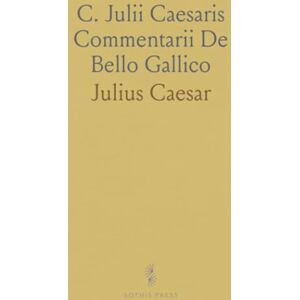 Julius, Caesar C. Julii Caesaris Commentarii De Bello Gallico Julius, Caesar C. Julii Caesaris Commentarii De Bello Gallico