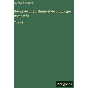 Auteur inconnu Revue de linguistique et de philologie comparée: Tome 4 Auteur inconnu Revue de linguistique et de philologie comparée: Tome 4