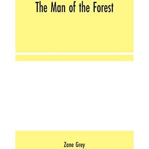 Grey, Zane The Man of the Forest Grey, Zane The Man of the Forest
