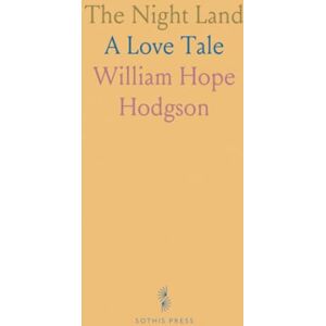 William Hope, Hodgson The Night Land: A Love Tale William Hope, Hodgson The Night Land: A Love Tale