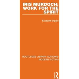 Dipple, Elizabeth Iris Murdoch: Work for the Spirit (Routledge Library Editions: Modern Fiction) Dipple, Elizabeth Iris Murdoch: Work for the Spirit (Routledge Library Editions: Modern Fiction)