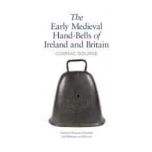 BOURKE, CORMAC The Early Medieval Hand-Bells of Ireland and Britain BOURKE, CORMAC The Early Medieval Hand-Bells of Ireland and Britain