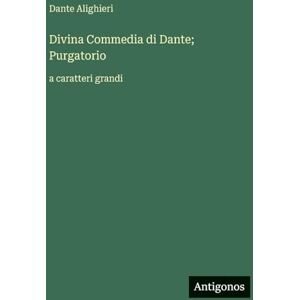 Alighieri, Dante Divina Commedia di Dante; Purgatorio: a caratteri grandi Alighieri, Dante Divina Commedia di Dante; Purgatorio: a caratteri grandi