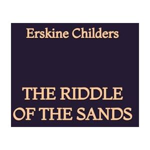 Childers, Erskine The Riddle of the Sands Childers, Erskine The Riddle of the Sands