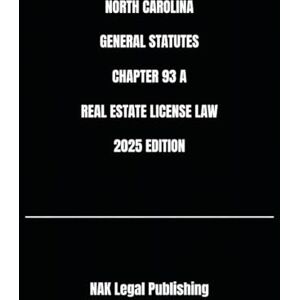 Legal Publishing, NAK NORTH CAROLINA GENERAL STATUTES CHAPTER 93 A REAL ESTATE LICENSE LAW 2025 EDITION Legal Publishing, NAK NORTH CAROLINA GENERAL STATUTES CHAPTER 93 A REAL ESTATE LICENSE LAW 2025 EDITION