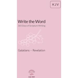 Publishing, CALM SPIRIT Write the Word: 365 Days of Scripture Writing: Galatians Revelation Publishing, CALM SPIRIT Write the Word: 365 Days of Scripture Writing: Galatians Revelation