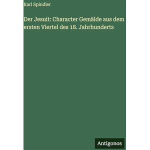 Spindler, Karl Der Jesuit: Character Gemälde aus dem ersten Viertel des 18. Jahrhunderts Spindler, Karl Der Jesuit: Character Gemälde aus dem ersten Viertel des 18. Jahrhunderts