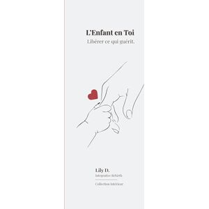 D, Lily L'enfant en toi: Libérer ce qui guérit D, Lily L'enfant en toi: Libérer ce qui guérit