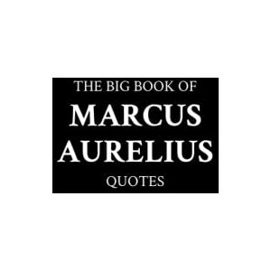 M.K. The Big Book of Marcus Aurelius Quotes M.K. The Big Book of Marcus Aurelius Quotes