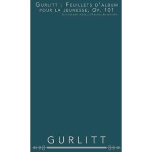 Gurlitt, Cornelius Gurlitt : Feuillets d’album pour la jeunesse, op. 101: Partition pour piano — 20 pièces de caractère Gurlitt, Cornelius Gurlitt : Feuillets d’album pour la jeunesse, op. 101: Partition pour piano — 20 pièces de caractère