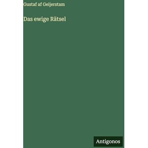 Geijerstam, Gustaf Af Das ewige Rätsel Geijerstam, Gustaf Af Das ewige Rätsel